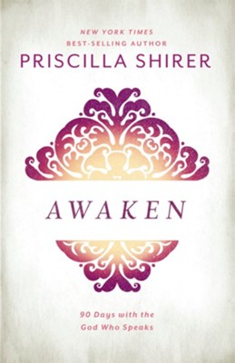 Book cover for Priscilla Shirers book, AWAKEN. Subtitle; 90 days with the God who speaks